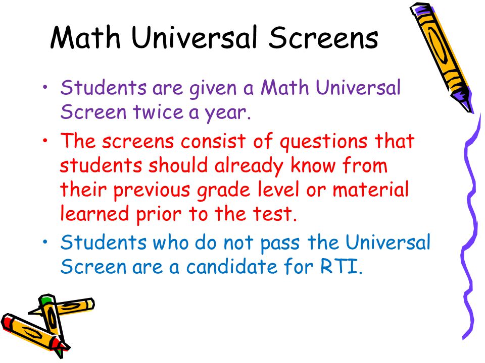 Math Universal Screens Students are given a Math Universal Screen twice a year.