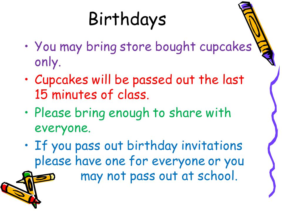 Birthdays You may bring store bought cupcakes only.