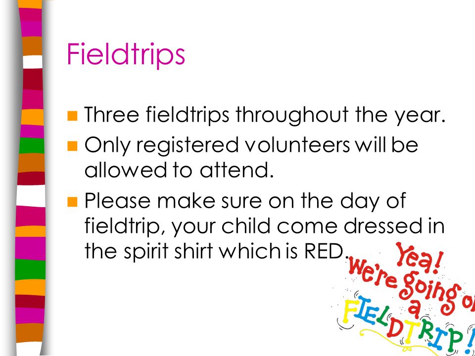 Fieldtrips Three fieldtrips throughout the year.