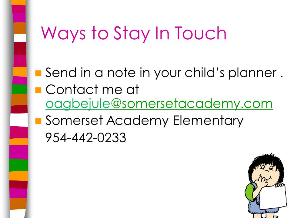 Ways to Stay In Touch Send in a note in your child’s planner.