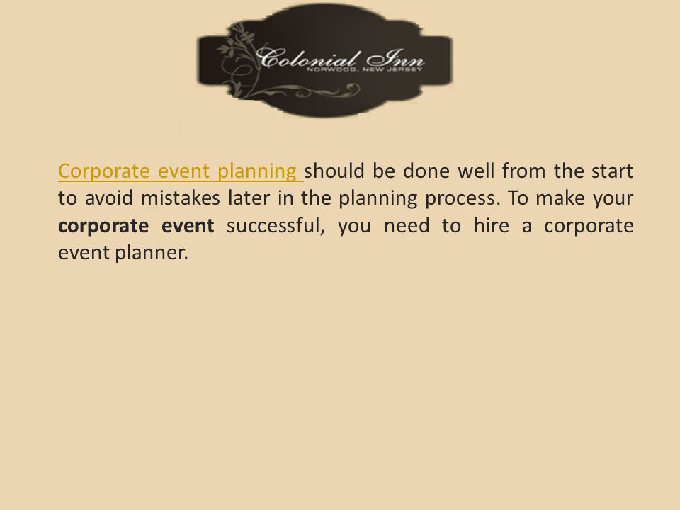 Corporate event planning Corporate event planning should be done well from the start to avoid mistakes later in the planning process.