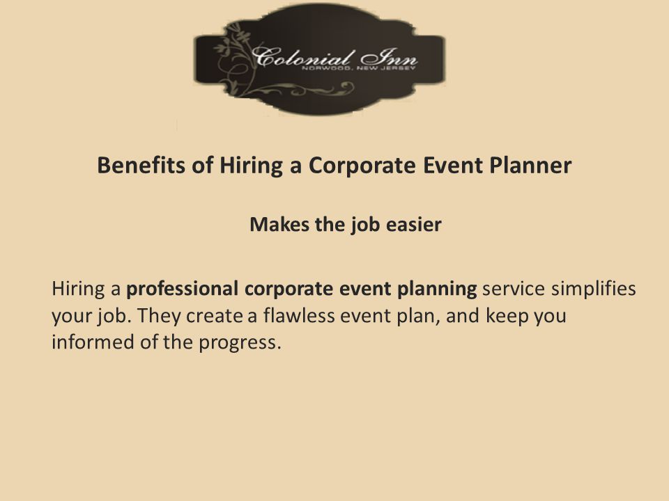 Benefits of Hiring a Corporate Event Planner Makes the job easier Hiring a professional corporate event planning service simplifies your job.