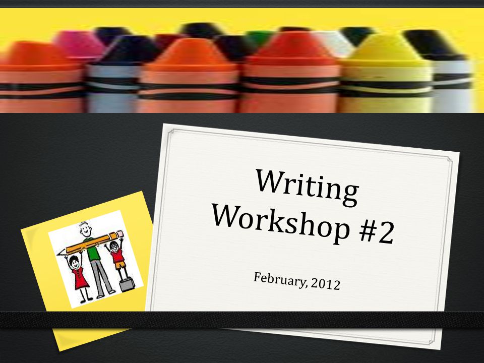 Writing Workshop #2 February, 2012