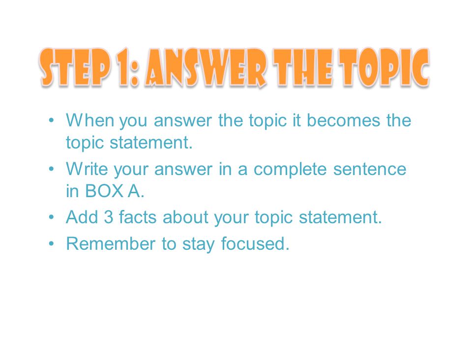 When you answer the topic it becomes the topic statement.