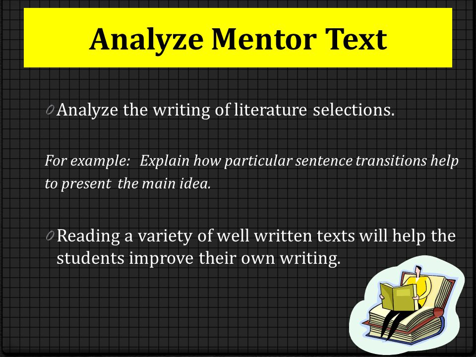 Analyze Mentor Text 0 Analyze the writing of literature selections.
