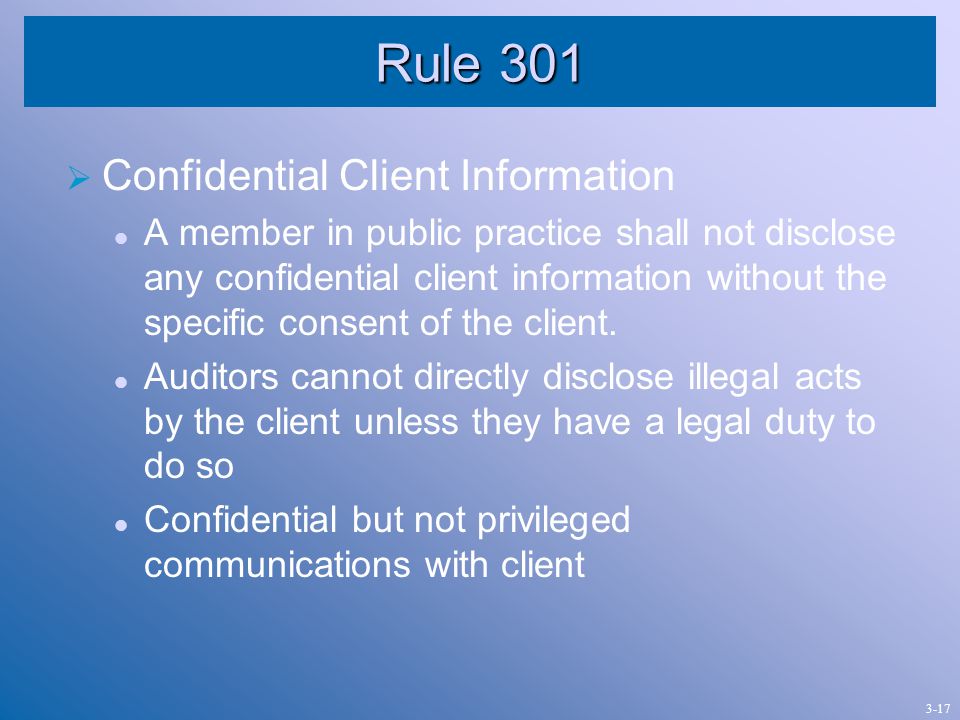 Rule 301  Confidential Client Information A member in public practice shall not disclose any confidential client information without the specific consent of the client.