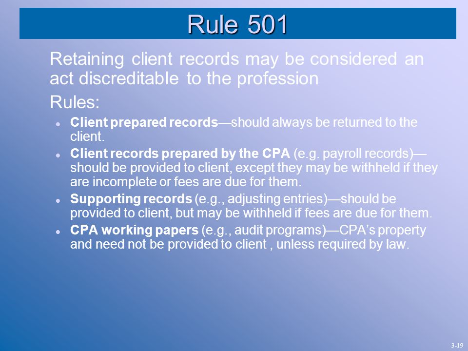Rule 501 Retaining client records may be considered an act discreditable to the profession Rules: Client prepared records—should always be returned to the client.