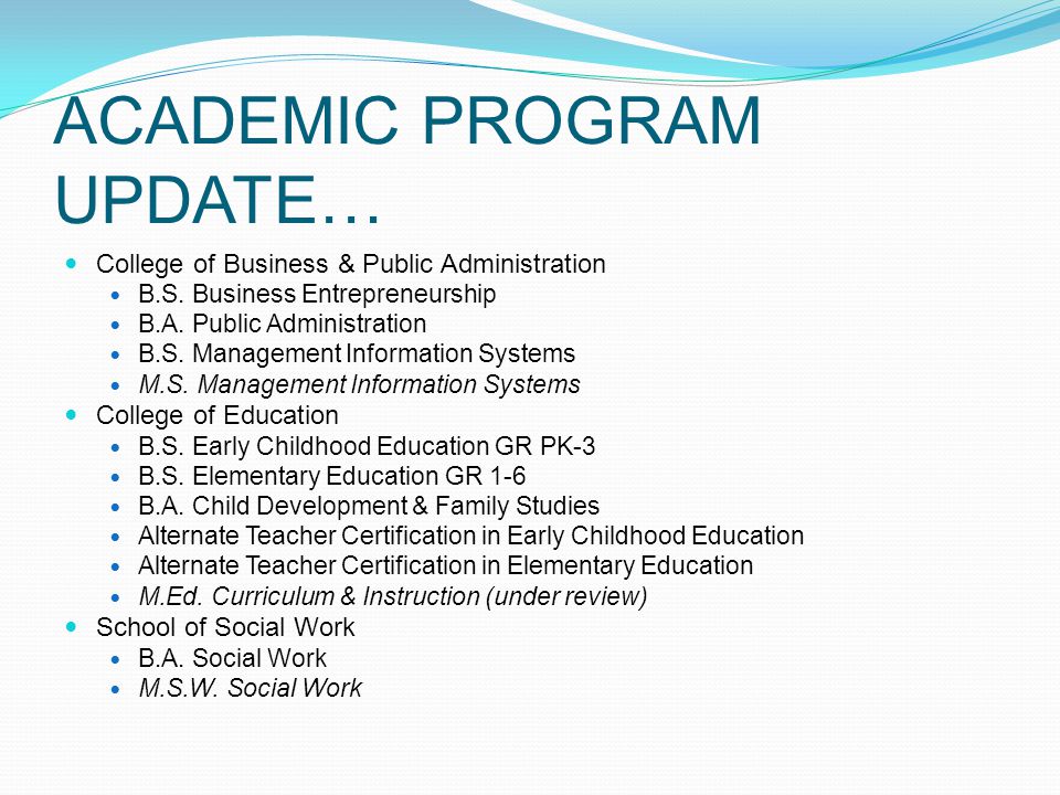 ACADEMIC PROGRAM UPDATE… College of Business & Public Administration B.S.