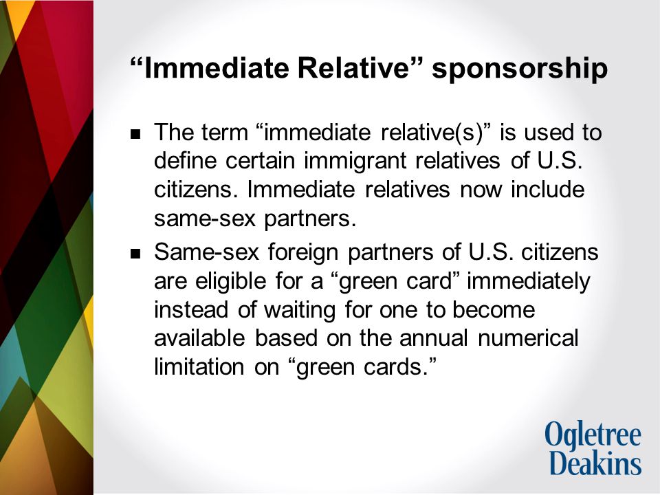 Immediate Relative sponsorship The term immediate relative(s) is used to define certain immigrant relatives of U.S.