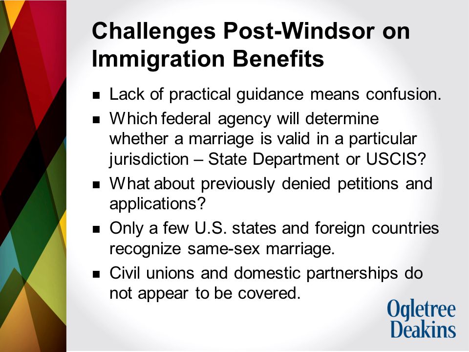 Challenges Post-Windsor on Immigration Benefits Lack of practical guidance means confusion.