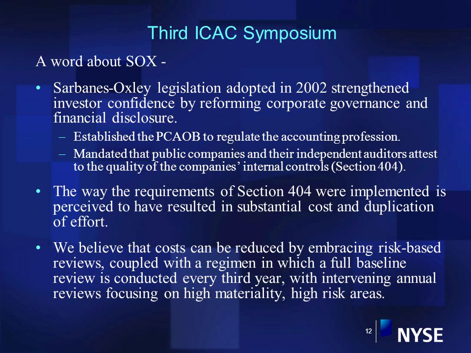 12 Third ICAC Symposium A word about SOX - Sarbanes-Oxley legislation adopted in 2002 strengthened investor confidence by reforming corporate governance and financial disclosure.