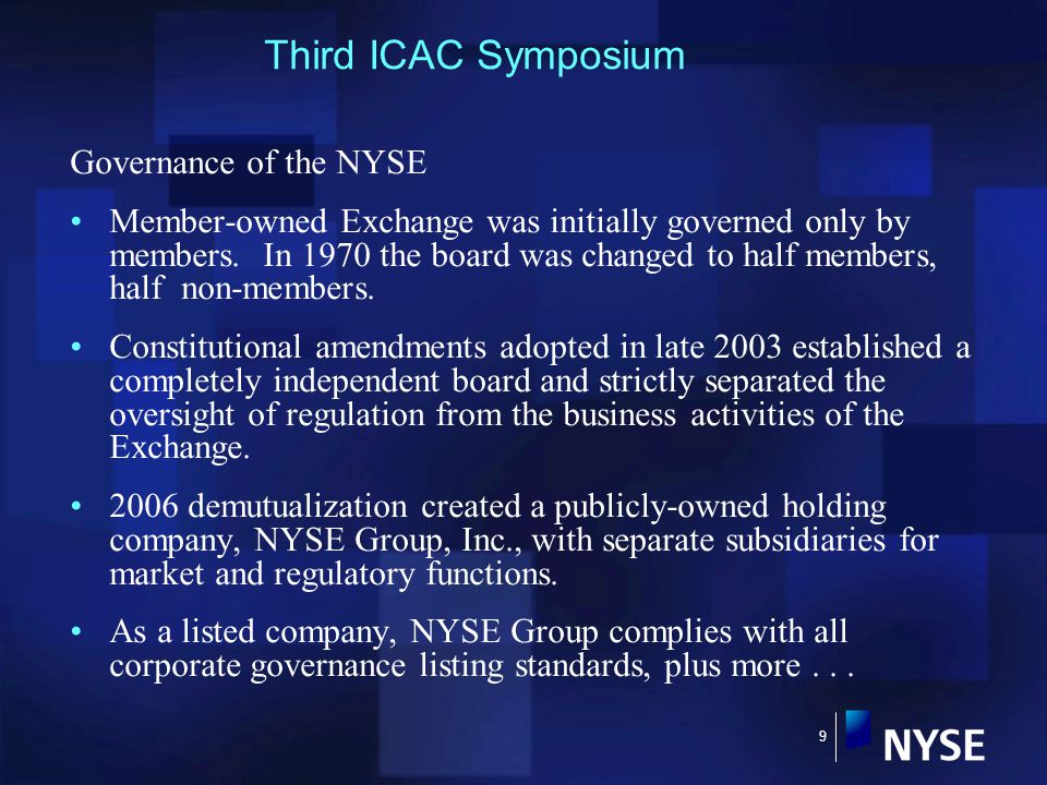 9 Governance of the NYSE Member-owned Exchange was initially governed only by members.