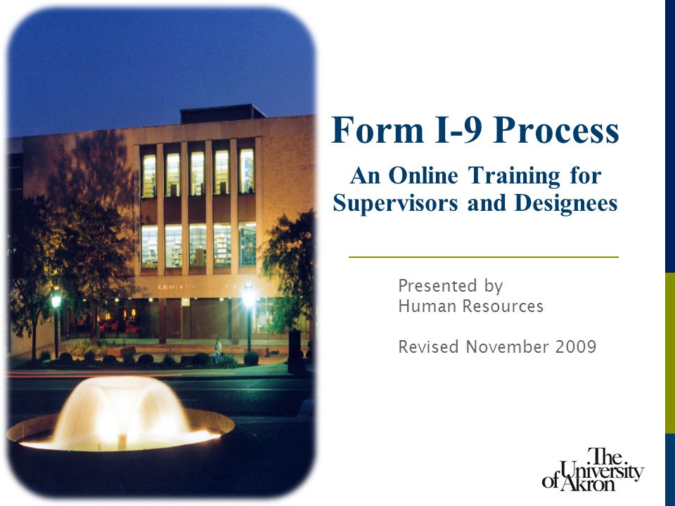 Form I-9 Process An Online Training for Supervisors and Designees Presented by Human Resources Revised November 2009