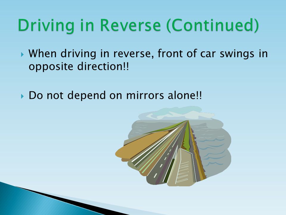  When driving in reverse, front of car swings in opposite direction!.
