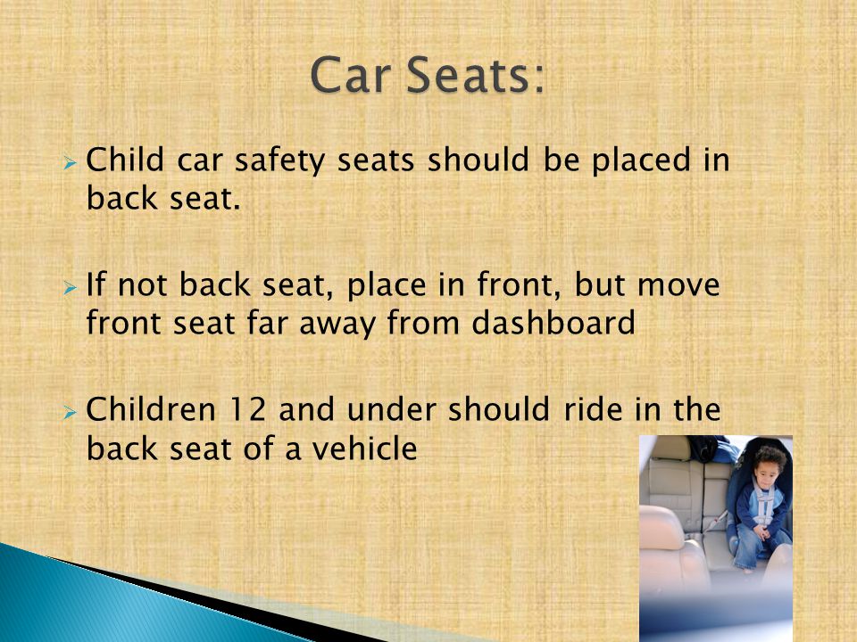  Child car safety seats should be placed in back seat.