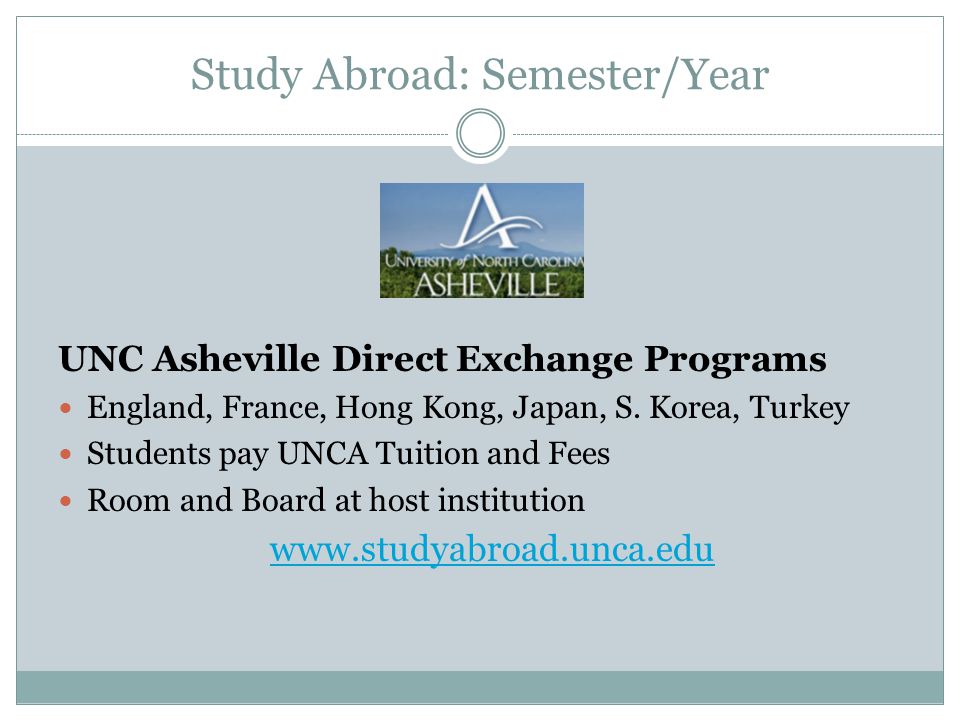 Study Abroad: Semester/Year UNC Asheville Direct Exchange Programs England, France, Hong Kong, Japan, S.
