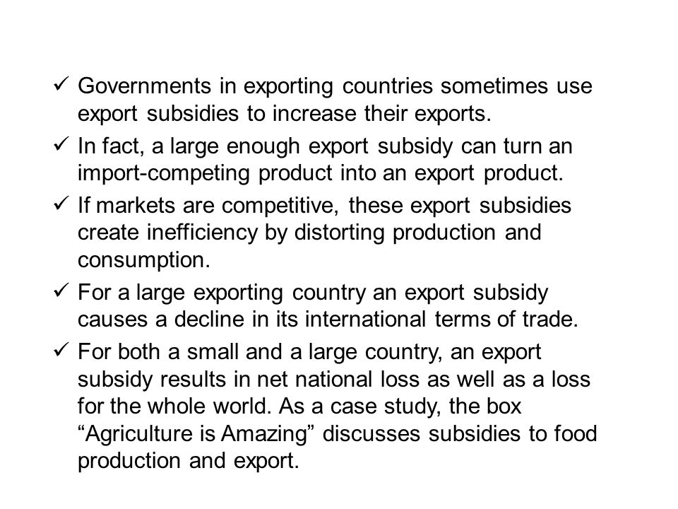 Governments in exporting countries sometimes use export subsidies to increase their exports.