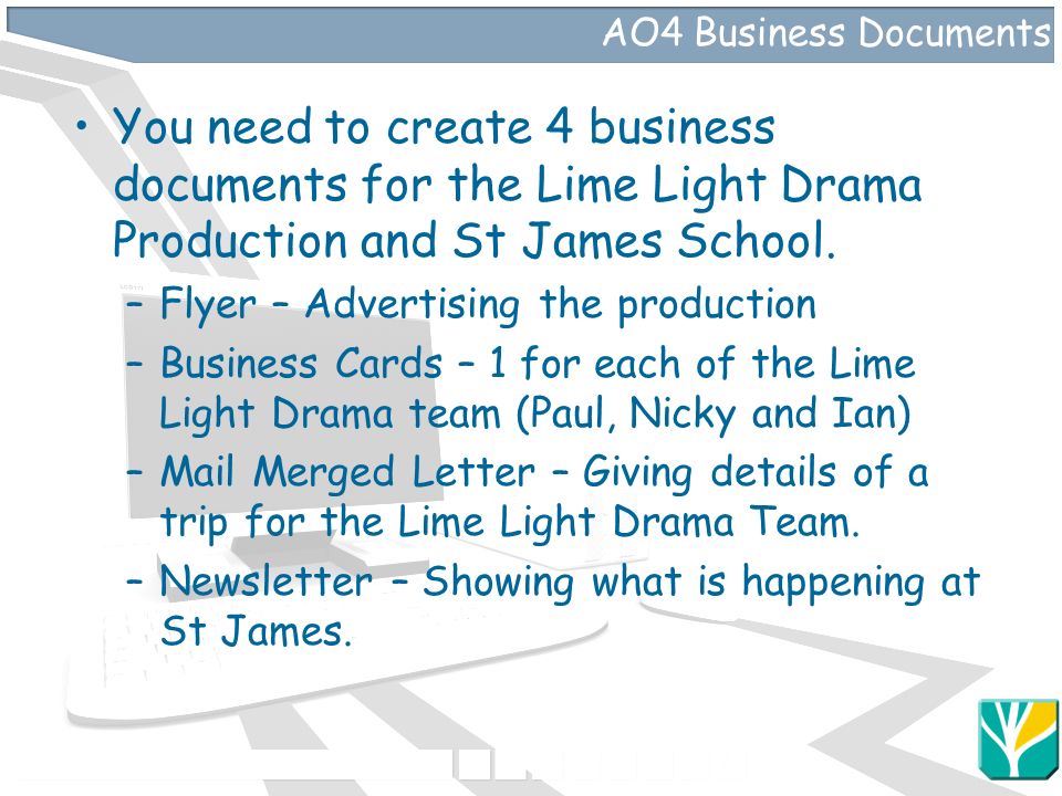 AO4 Business Documents You need to create 4 business documents for the Lime Light Drama Production and St James School.
