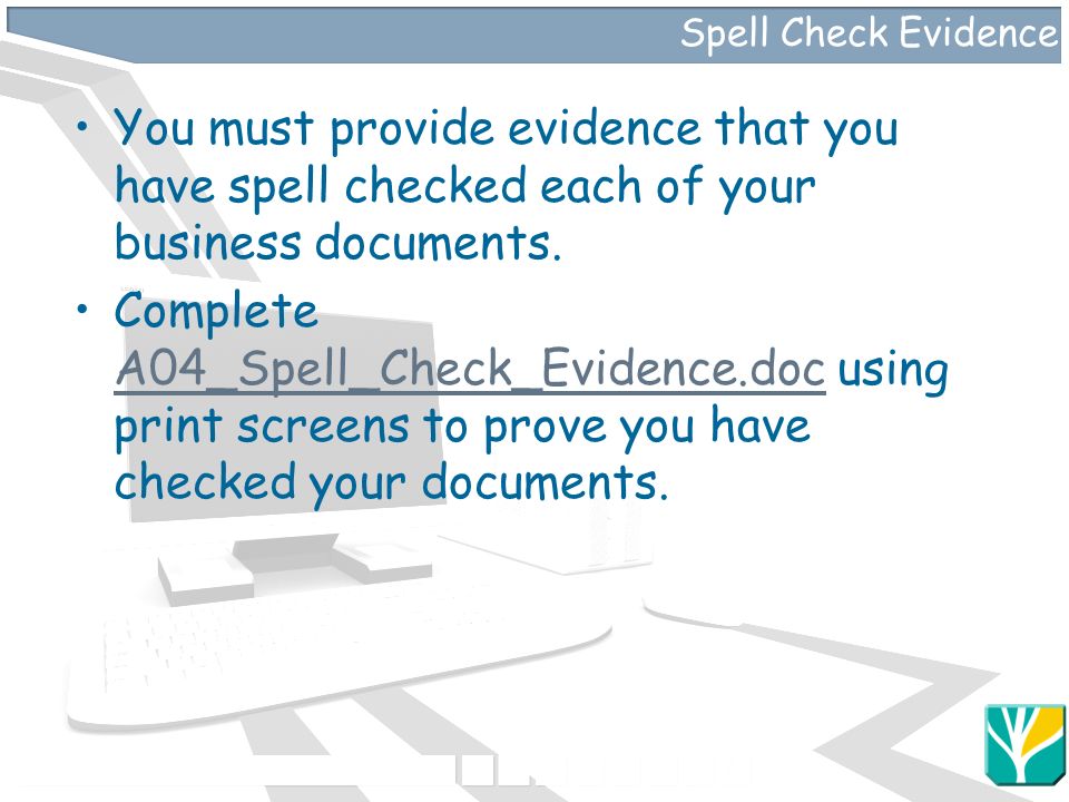 Spell Check Evidence You must provide evidence that you have spell checked each of your business documents.