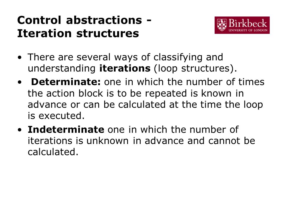 Control abstractions - Iteration structures There are several ways of classifying and understanding iterations (loop structures).