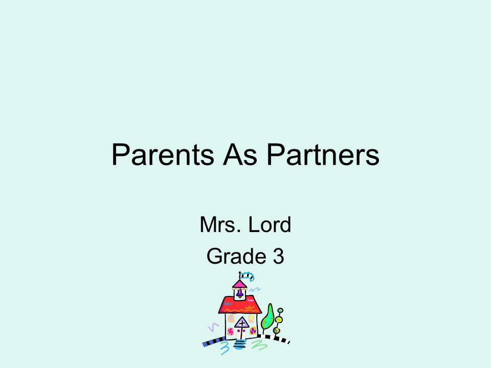 Parents As Partners Mrs. Lord Grade 3