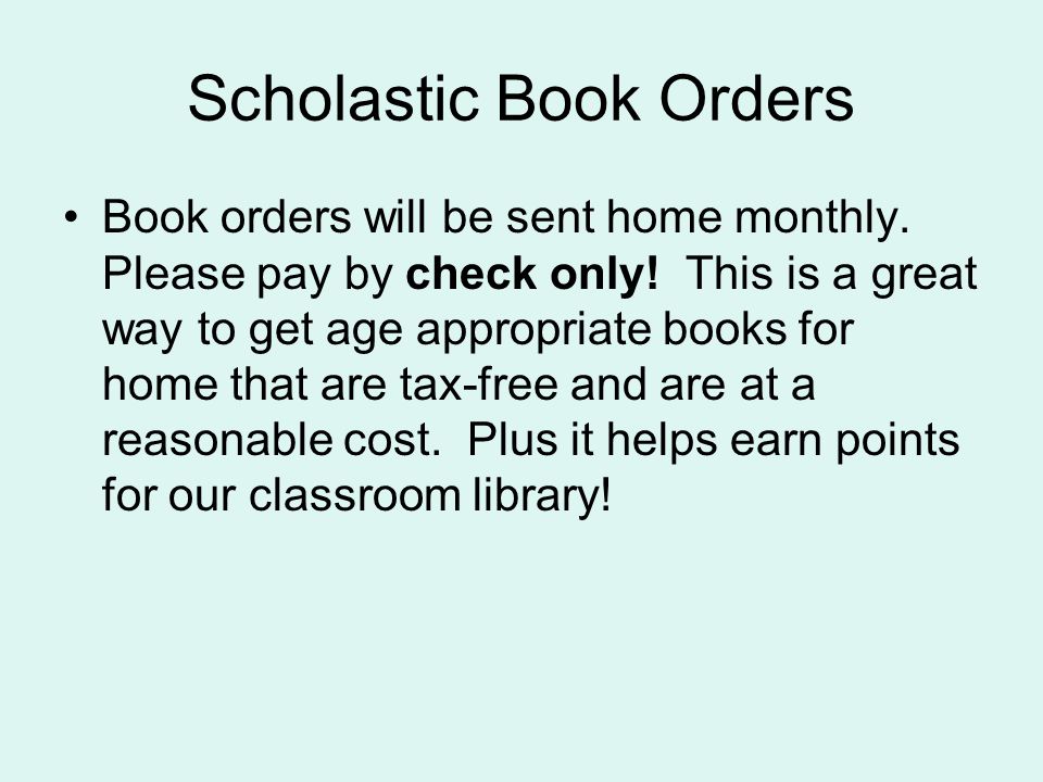 Scholastic Book Orders Book orders will be sent home monthly.
