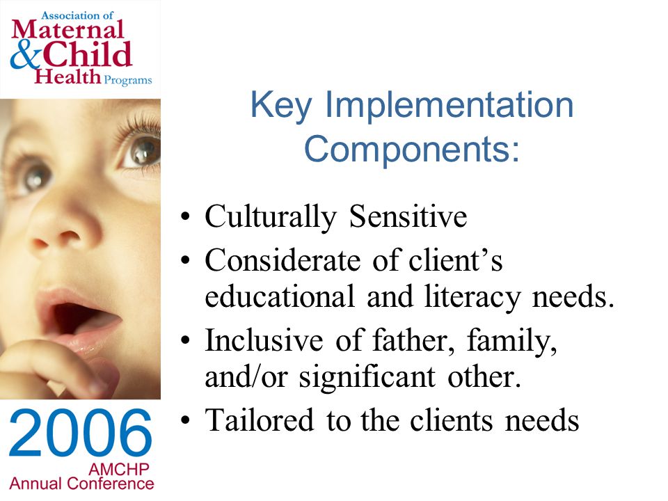 Key Implementation Components: Culturally Sensitive Considerate of client’s educational and literacy needs.