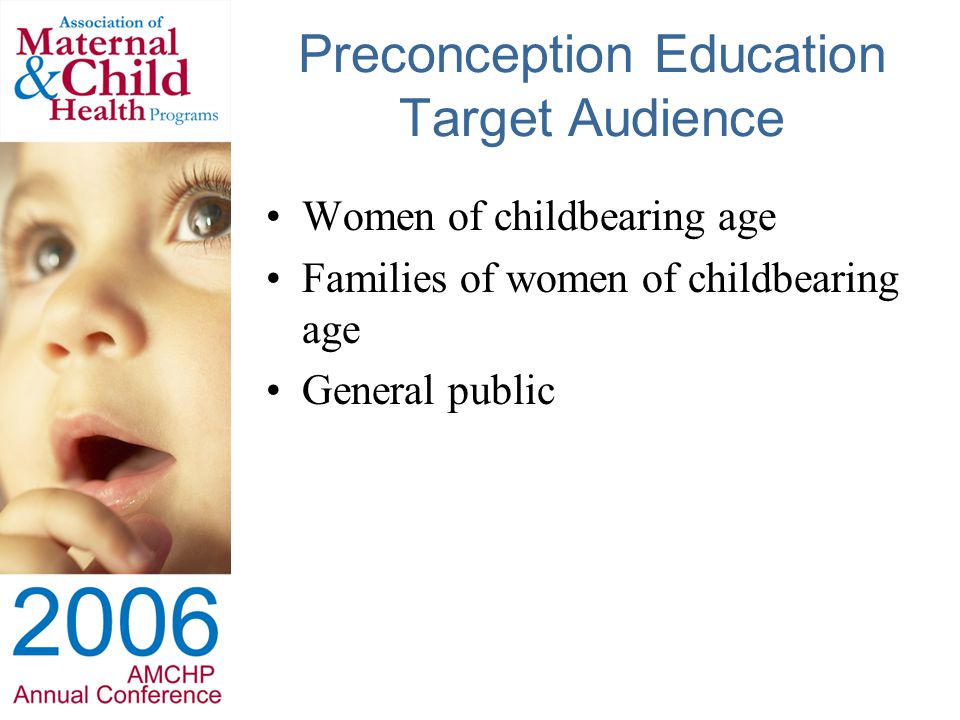 Preconception Education Target Audience Women of childbearing age Families of women of childbearing age General public