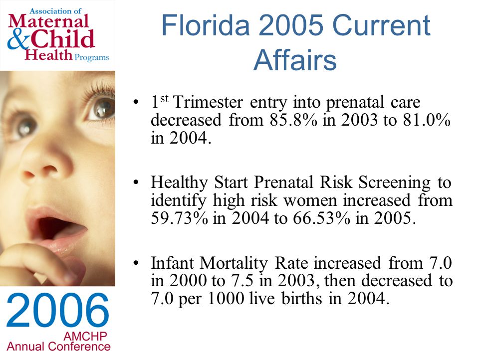 Florida 2005 Current Affairs 1 st Trimester entry into prenatal care decreased from 85.8% in 2003 to 81.0% in 2004.