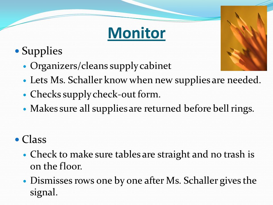 Monitor Supplies Organizers/cleans supply cabinet Lets Ms.