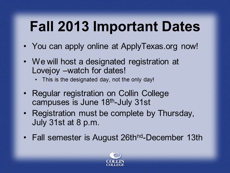 Fall 2013 Important Dates You can apply online at ApplyTexas.org now.