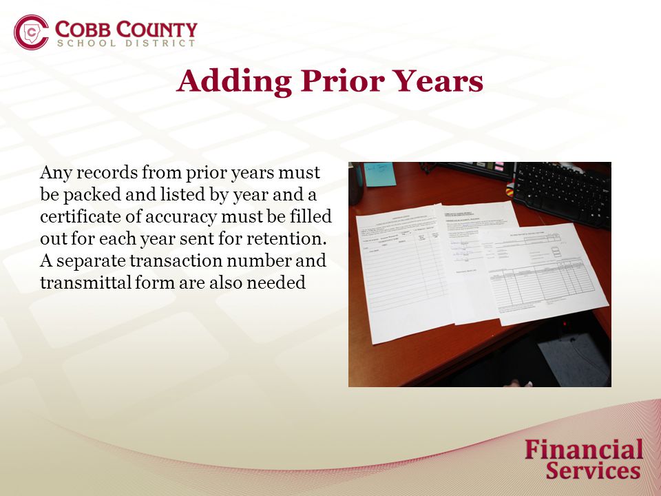 Adding Prior Years Any records from prior years must be packed and listed by year and a certificate of accuracy must be filled out for each year sent for retention.