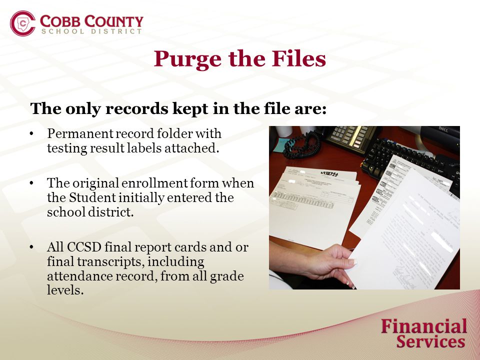 Purge the Files The only records kept in the file are: Permanent record folder with testing result labels attached.