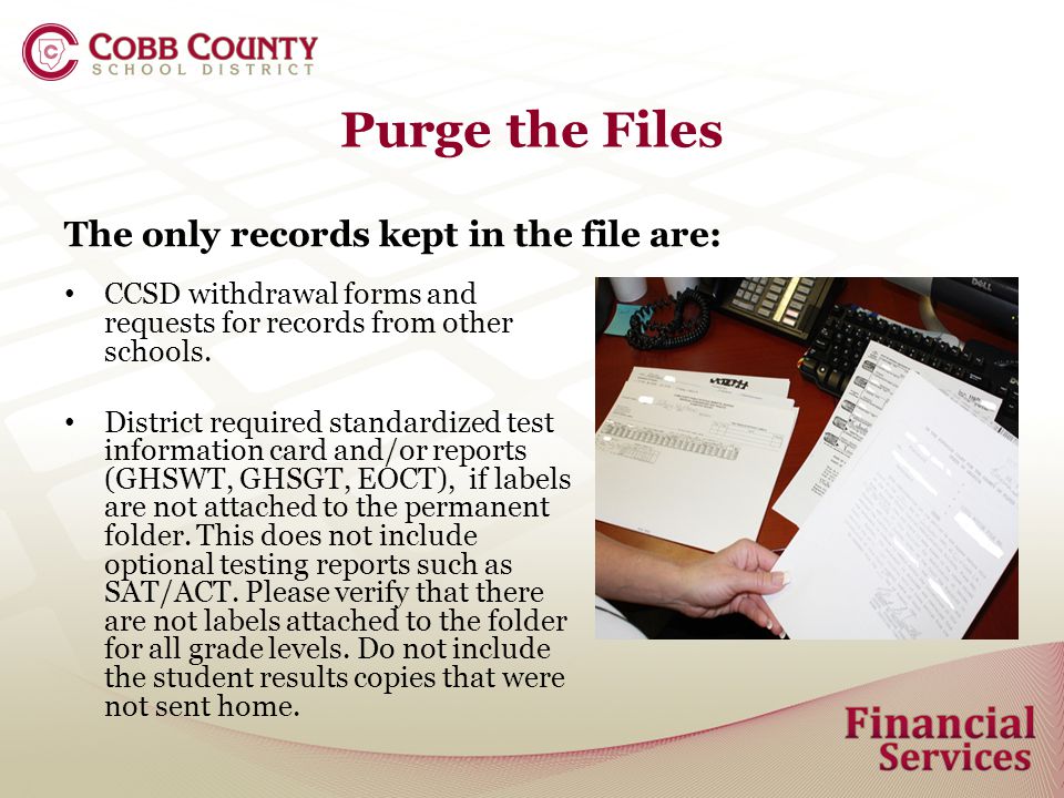 Purge the Files The only records kept in the file are: CCSD withdrawal forms and requests for records from other schools.