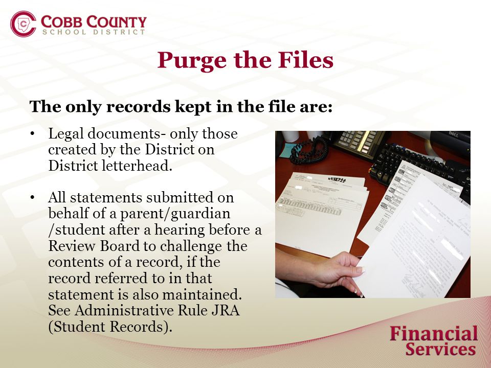 Purge the Files The only records kept in the file are: Legal documents- only those created by the District on District letterhead.