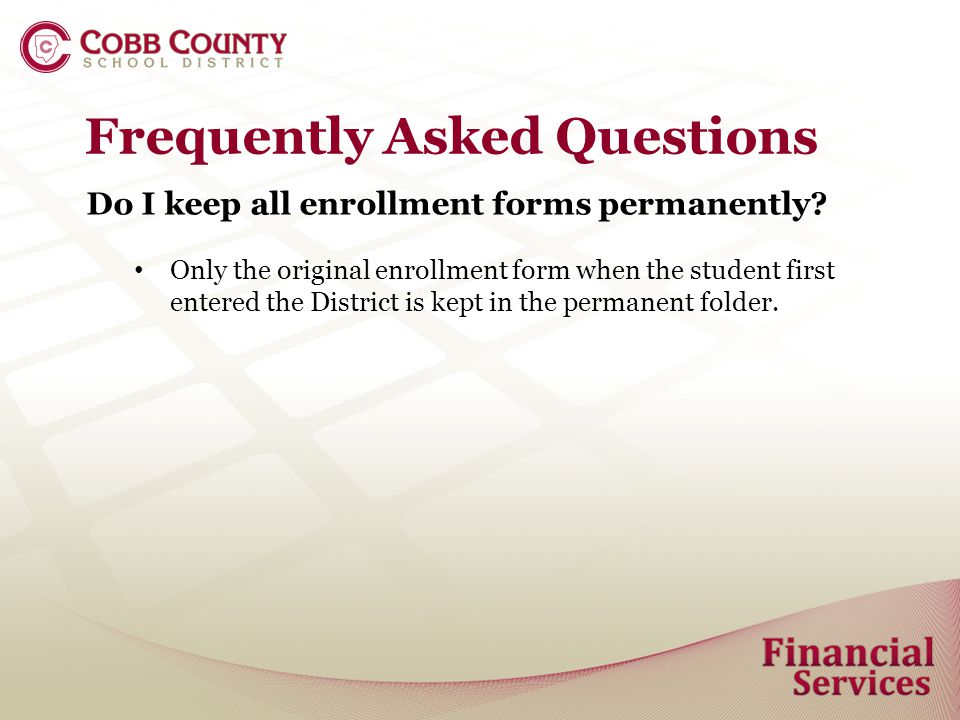 Frequently Asked Questions Do I keep all enrollment forms permanently.