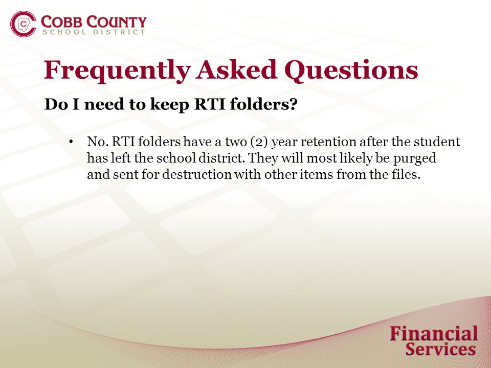 Frequently Asked Questions Do I need to keep RTI folders.