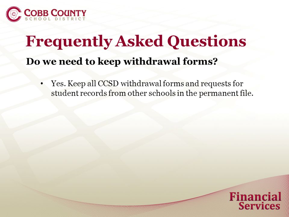 Frequently Asked Questions Do we need to keep withdrawal forms.
