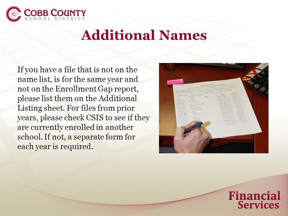 Additional Names If you have a file that is not on the name list, is for the same year and not on the Enrollment Gap report, please list them on the Additional Listing sheet.