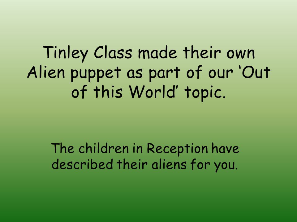 Tinley Class made their own Alien puppet as part of our ‘Out of this World’ topic.
