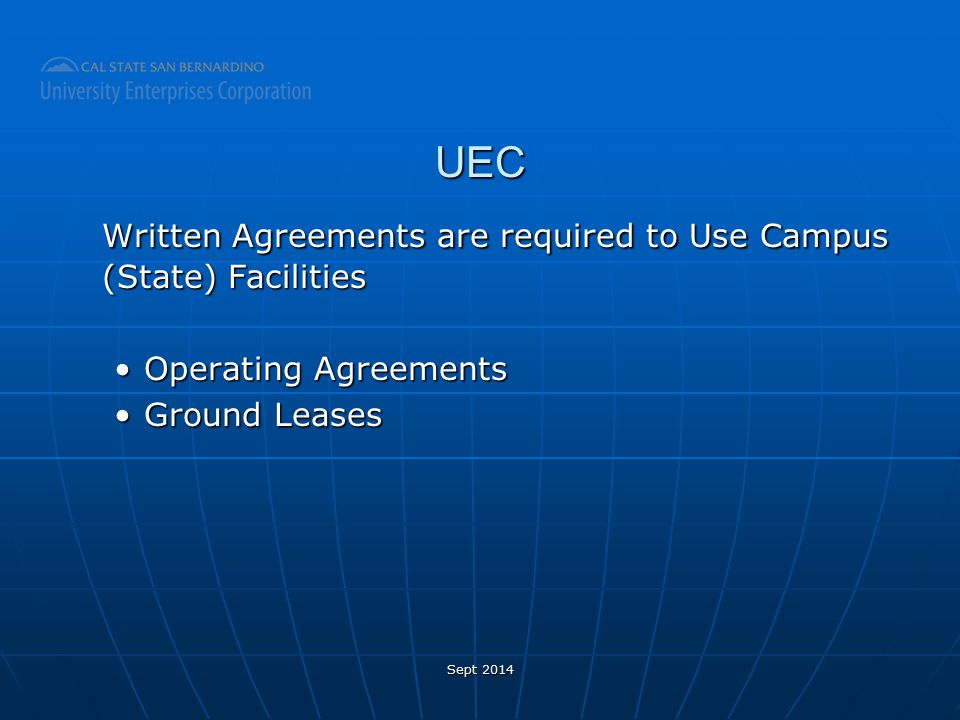 UEC Written Agreements are required to Use Campus (State) Facilities Operating AgreementsOperating Agreements Ground LeasesGround Leases Sept 2014