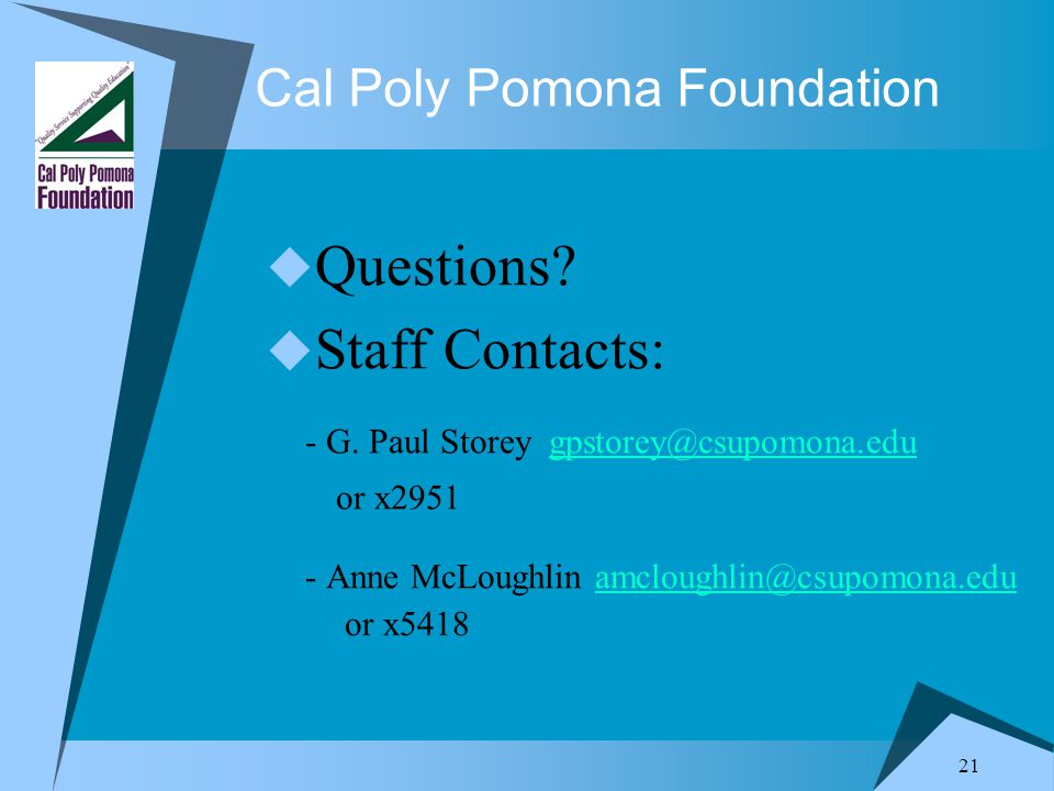 21 Cal Poly Pomona Foundation  Questions.  Staff Contacts: - G.