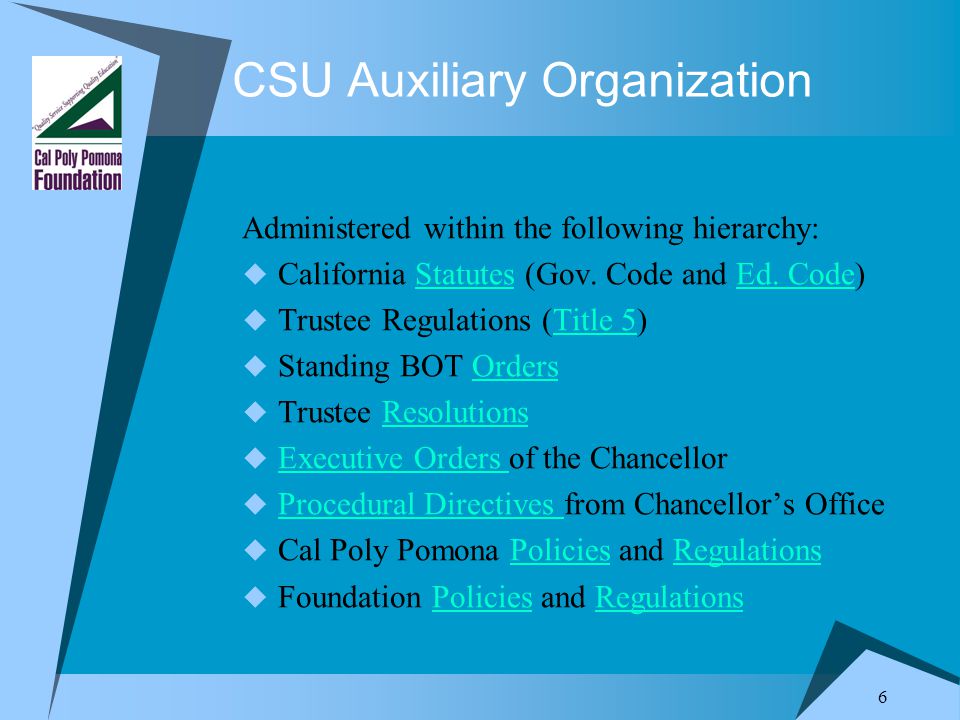 6 CSU Auxiliary Organization Administered within the following hierarchy:  California Statutes (Gov.