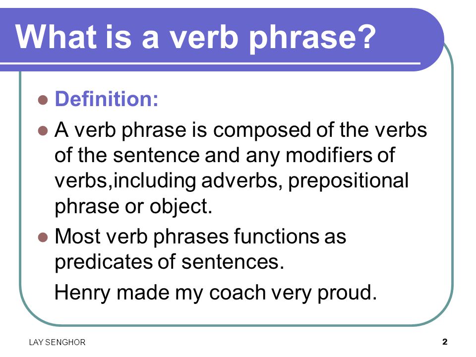 2 What is a verb phrase.