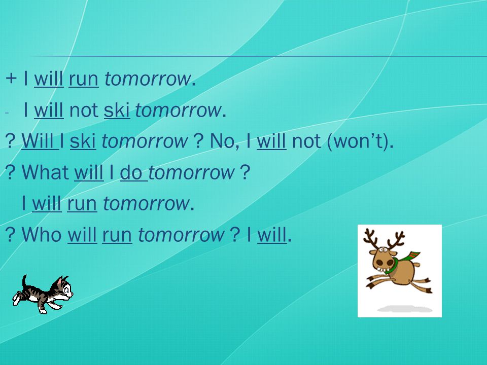 + I will run tomorrow. - I will not ski tomorrow.
