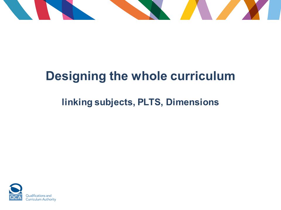 Designing the whole curriculum linking subjects, PLTS, Dimensions