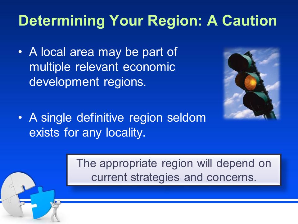 Determining Your Region: A Caution A local area may be part of multiple relevant economic development regions.