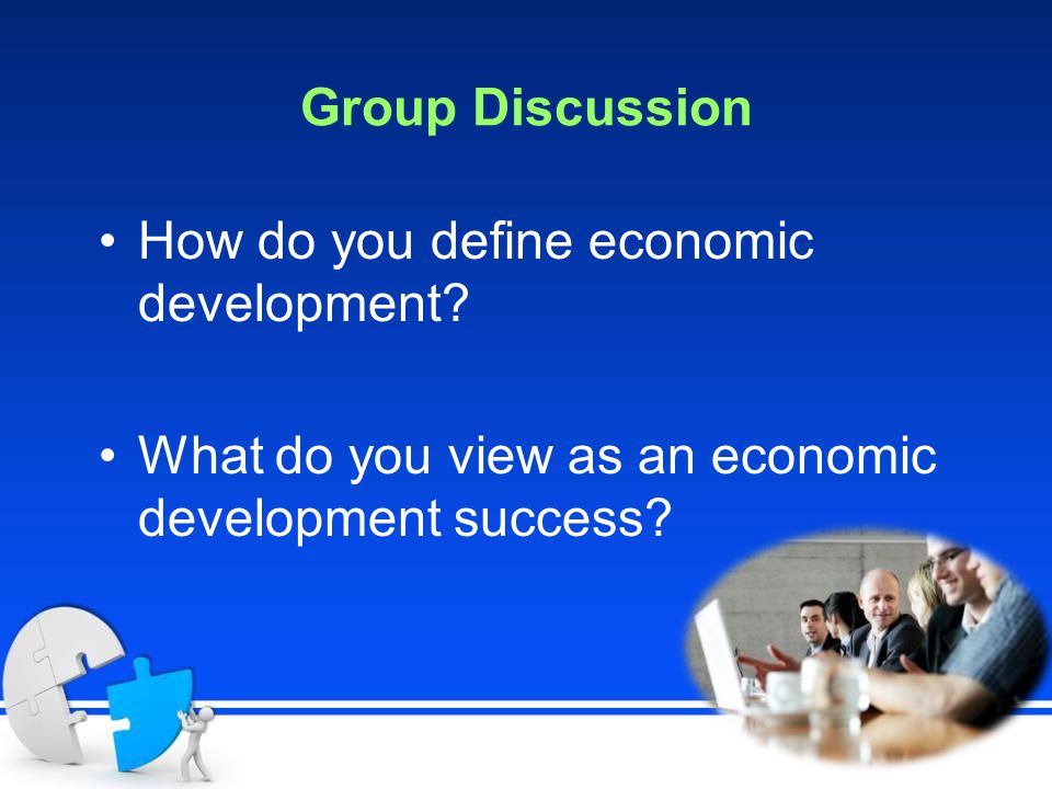 Group Discussion How do you define economic development.