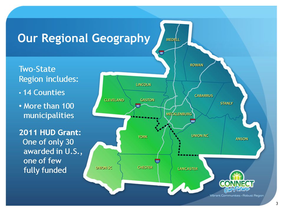 Our Regional Geography 3 Two-State Region includes: 14 Counties More than 100 municipalities 2011 HUD Grant: One of only 30 awarded in U.S., one of few fully funded 3