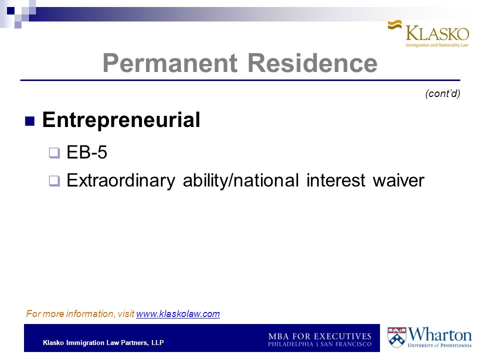 Klasko Immigration Law Partners, LLP Permanent Residence Entrepreneurial  EB-5  Extraordinary ability/national interest waiver For more information, visit   (cont’d)